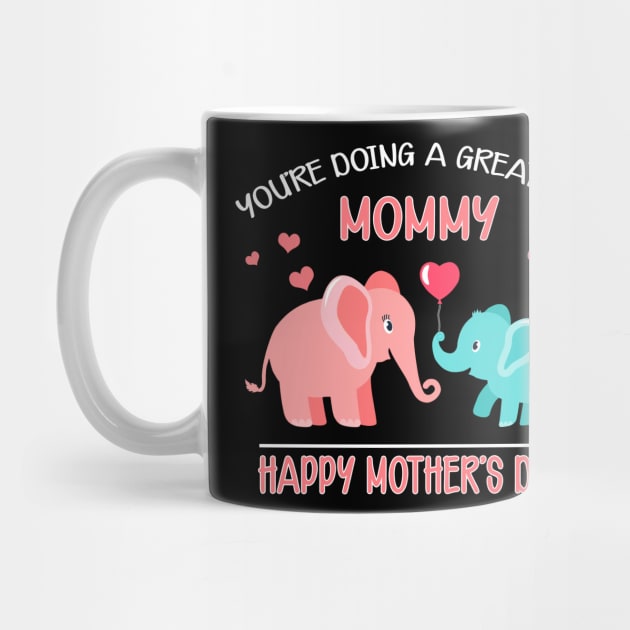 You're Doing A Great Job Mommy Happy Mothers Day Gift by Tatjana  Horvatić